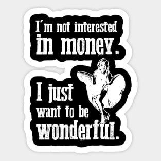 Marilyn Monroe - I'm not interested in money. I just want to be wonderful. Sticker